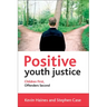 Positive Youth Justice: Children First, Offenders Second