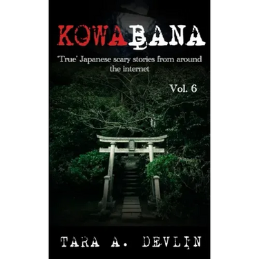 Kowabana: 'True' Japanese scary stories from around the internet: Volume Six