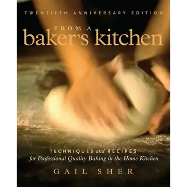 From a Baker's Kitchen: Techniques and Recipes for Professional Quality Baking in the Home Kitchen