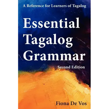 Essential Tagalog Grammar - A Reference for Learners of Tagalog (Part of Learning Tagalog Course, Book 1 of 7)