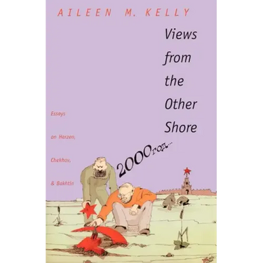 Views from the Other Shore: Essays on Herzen, Chekhov, and Bakhtin