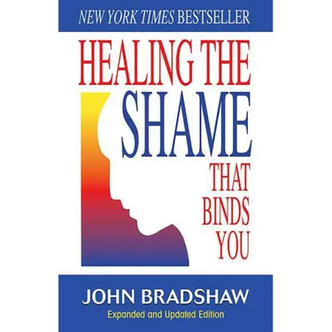 Healing the Shame That Binds You: Recovery Classics Edition