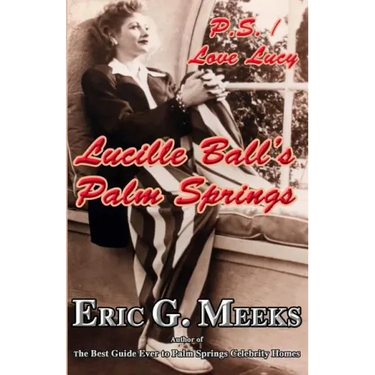 P.S. I Love Lucy: Lucille Ball's Palm Springs