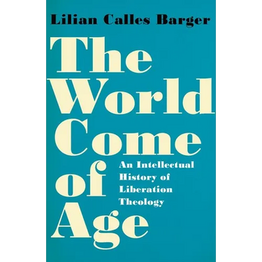 The World Come of Age: An Intellectual History of Liberation Theology