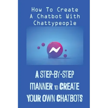 A Step-By-Step Manner To Create Your Own Chatbots: How To Create A Chatbot With Chattypeople: The Absence Of The Business Owner