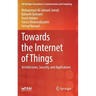 Towards the Internet of Things: Architectures, Security, and Applications