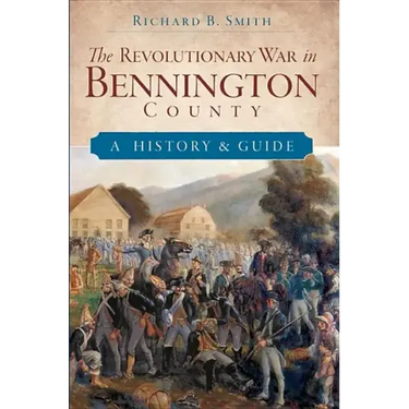 The Revolutionary War in Bennington County: A History & Guide