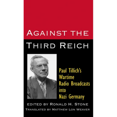 Against the Third Reich: Paul Tillich's Wartime Radio Broadcasts Into Nazi Germany