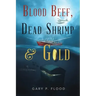 Blood Beef, Dead Shrimp & Gold