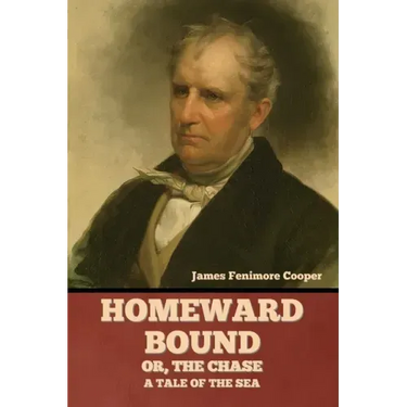 Homeward Bound; Or, the Chase: A Tale of the Sea