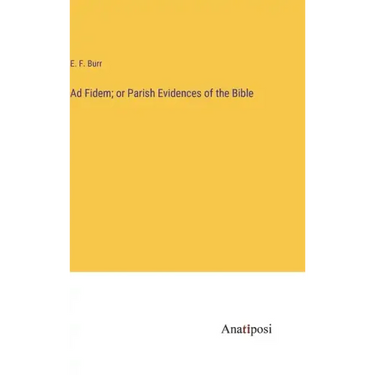 Ad Fidem; or Parish Evidences of the Bible