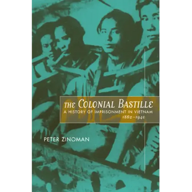 The Colonial Bastille: A History of Imprisonment in Vietnam, 1862-1940