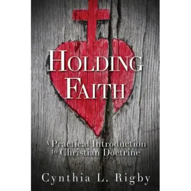 Holding Faith: A Practical Introduction to Christian Doctrine