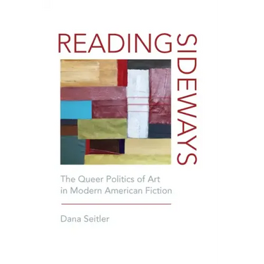Reading Sideways: The Queer Politics of Art in Modern American Fiction
