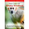 The Care Of Monkey Handbook: Expert Advice On - Housing, Feeding And Health