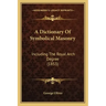 A Dictionary Of Symbolical Masonry: Including The Royal Arch Degree (1853)