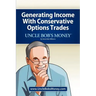 Uncle Bob's Money: Generating Income with Conservative Options Trades