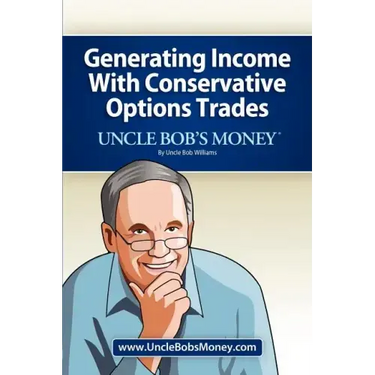 Uncle Bob's Money: Generating Income with Conservative Options Trades