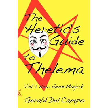 The Heretic's Guide to Thelema Volume 1: New Aeon Magick