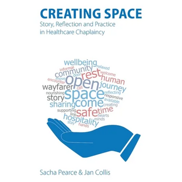 Creating Space: Story, Reflection and Practice in Healthcare Chaplaincy