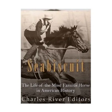 Seabiscuit: The Life of the Most Famous Horse in American History