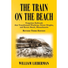 The Train on the Beach: Forgotten Railroads that Transformed Winthrop, Orient Heights, and Revere Beach, Massachusetts