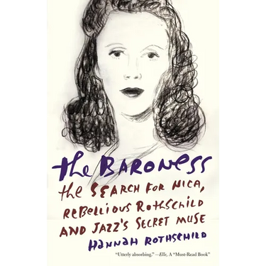 The Baroness: The Search for Nica, the Rebellious Rothschild and Jazz's Secret Muse