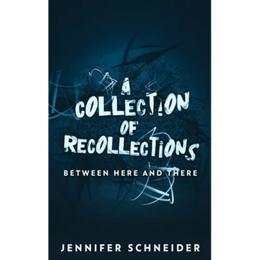 A Collection Of Recollections: Between Here And There