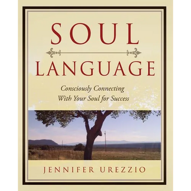 Soul Language: Consciously Connecting With Your Soul for Success