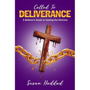 Called To Deliverance: A Believer's Guide To Casting Out Demons