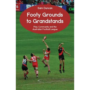 Footy Grounds to Grandstands: Play, Community and the Australian Football League