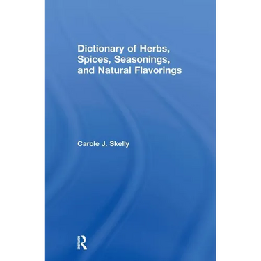 Dictionary of Herbs, Spices, Seasonings, and Natural Flavorings