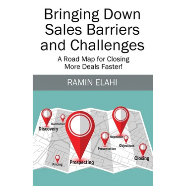 Bringing Down Sales Barriers and Challenges: A Road Map for Closing More Deals Faster!