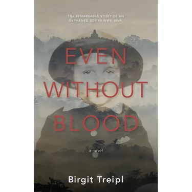 Even Without Blood: The remarkable story of an orphaned boy in WWII Java