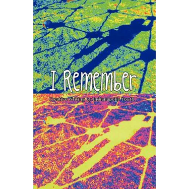 I Remember: Creative Writing of Indianapolis Youth
