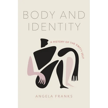 Body and Identity: A History of the Empty Self