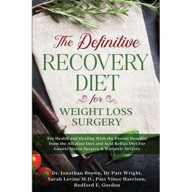 The Definitive Recovery Diet for Weight Loss Surgery for Health and Healing - With the Proven Benefits from the Alkaline Diet and Acid Reflux Diet For