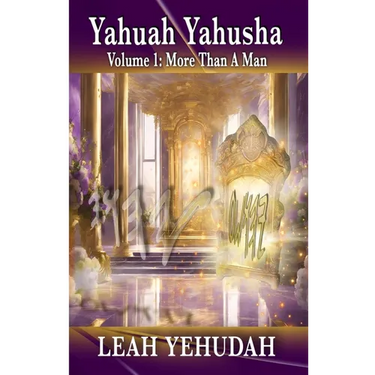 Yahuah Yahusha: Volume 1: More Than A Man