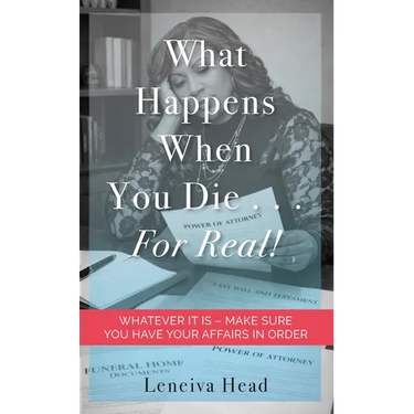What Happens When You Die...for Real!: Whatever It Is - Make Sure You Have Your Affairs in Order