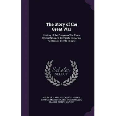 The Story of the Great War: History of the European War From Official Sources, Complete Historical Records of Events to Date