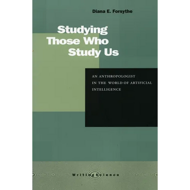 Studying Those Who Study Us: An Anthropologist in the World of Artificial Intelligence