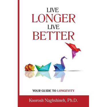 Live Longer, Live Better: Your Guide to Longevity - Unlock the Science of Aging, Master Practical Strategies, and Maximize Your Health and Happiness f