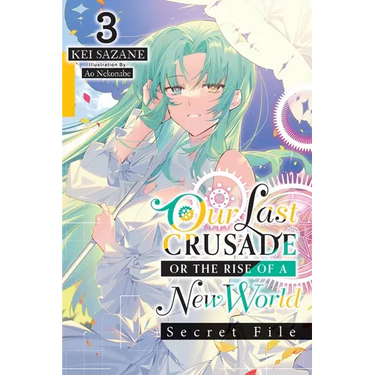 Our Last Crusade or the Rise of a New World: Secret File, Vol. 3 (Light Novel)