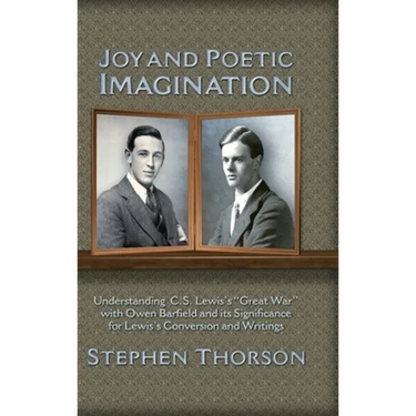 Joy and Poetic Imagination: Understanding C. S. Lewis's "Great War" with Owen Barfield and its Significance for Lewis's Conversion and Writings