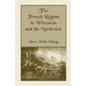 The French Regime in Wisconsin and the Northwest