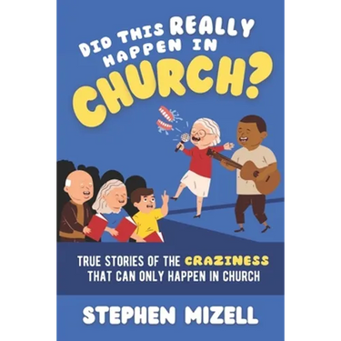 Did This Really Happen in Church?: True Stories of the Craziness That Can Only Happen in Church