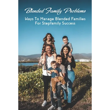 Blended Family Problems: Ways To Manage Blended Families For Stepfamily Success: Co Parenting Communication Guidelines
