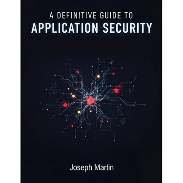 A Definitive Guide to Application Security/Joseph Martin/NextStage Publishing