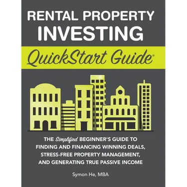 Rental Property Investing QuickStart Guide: The Simplified Beginner's Guide to Finding and Financing Winning Deals, Stress-Free Property Management, a
