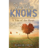 She Who Knows: A Tale of the Heart